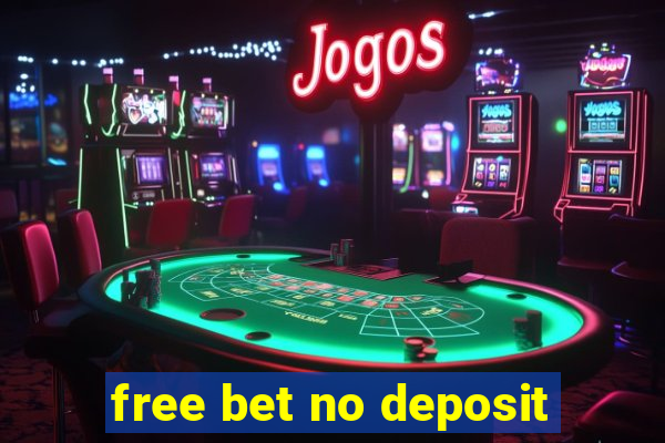 free bet no deposit