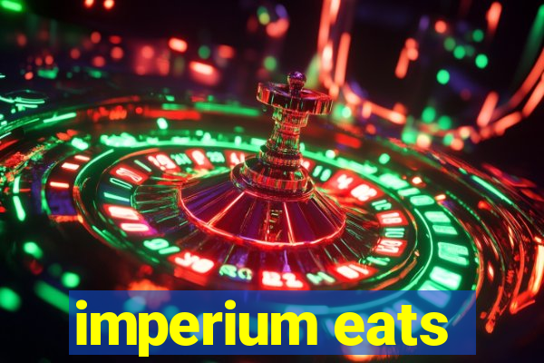 imperium eats