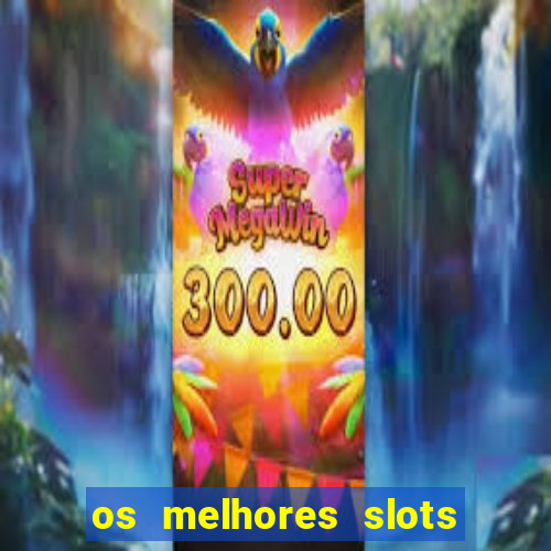 os melhores slots para ganhar dinheiro