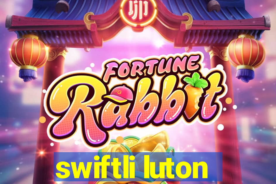 swiftli luton