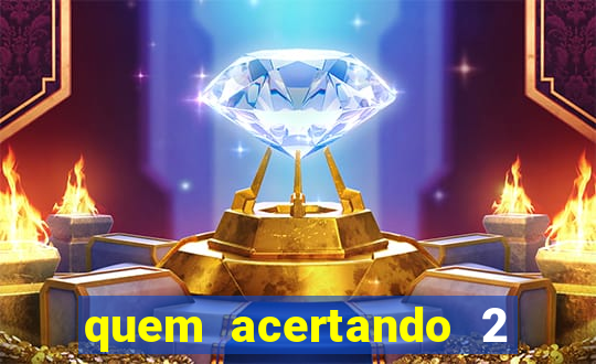 quem acertando 2 numeros mega sena ganha