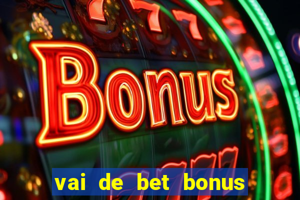 vai de bet bonus de cadastro