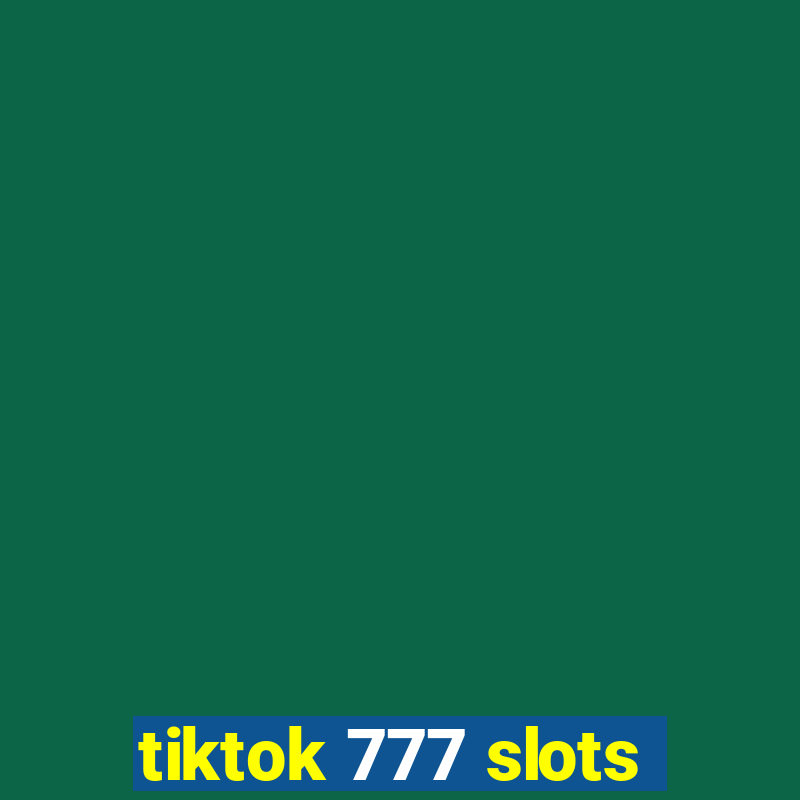 tiktok 777 slots