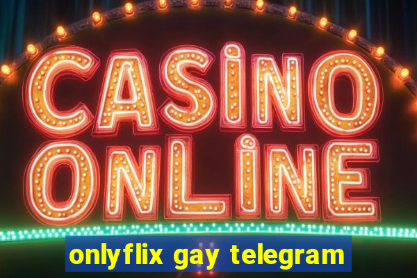 onlyflix gay telegram