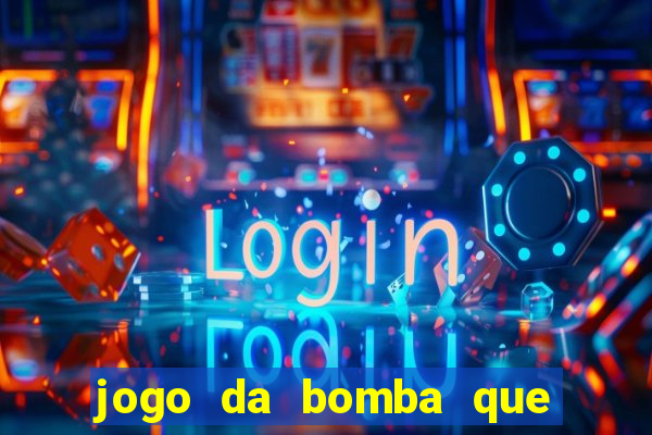 jogo da bomba que da dinheiro