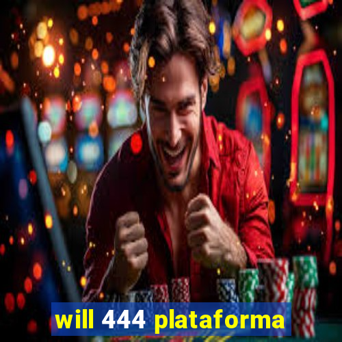 will 444 plataforma