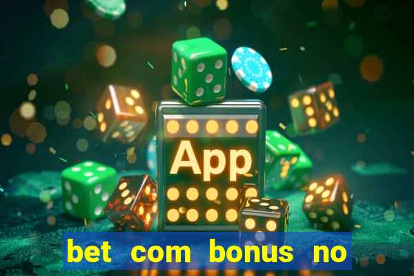 bet com bonus no cadastro sem deposito