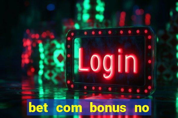 bet com bonus no cadastro sem deposito