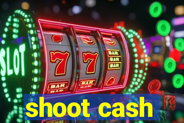 shoot cash