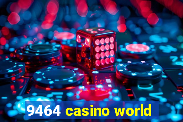 9464 casino world