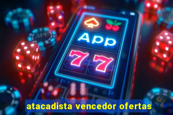 atacadista vencedor ofertas