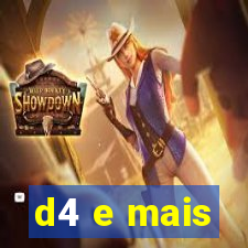 d4 e mais