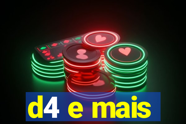 d4 e mais