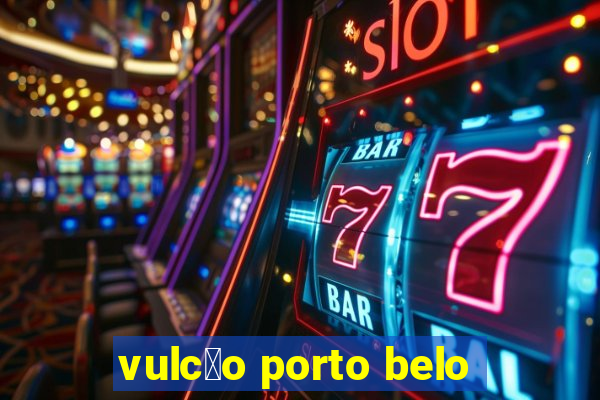 vulc茫o porto belo