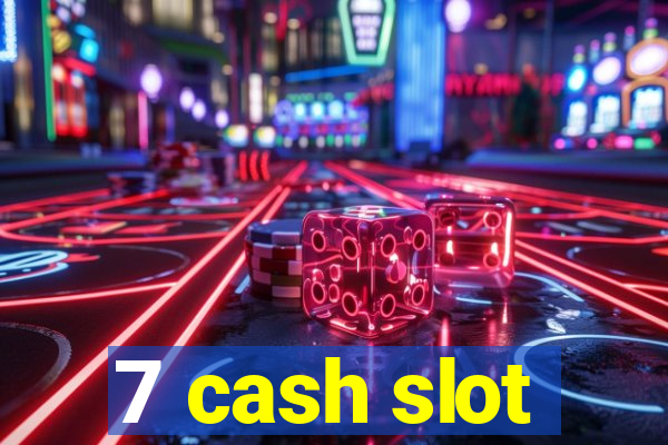 7 cash slot