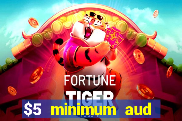 $5 minimum aud deposit creditcard aus casino online