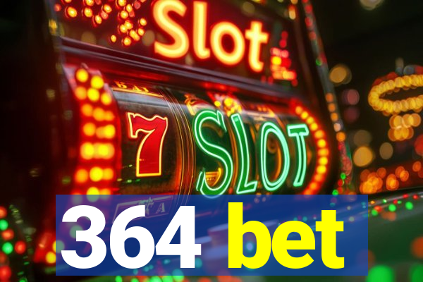 364 bet