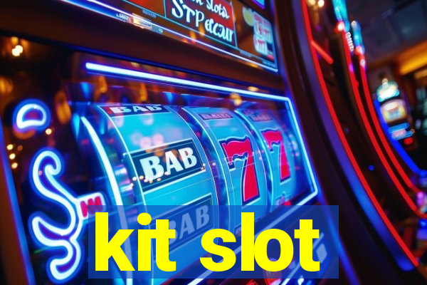 kit slot