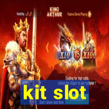 kit slot