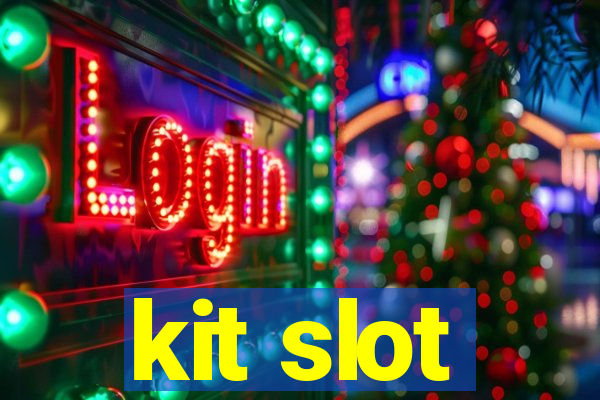 kit slot