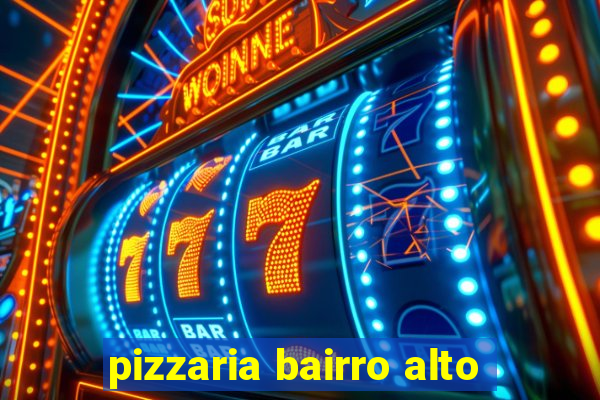 pizzaria bairro alto