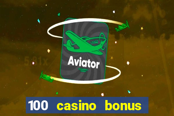 100 casino bonus all british casino