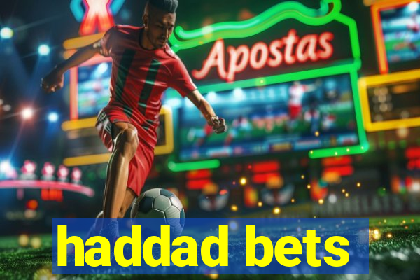 haddad bets