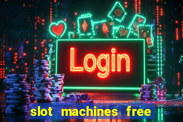 slot machines free play no download