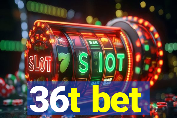 36t bet