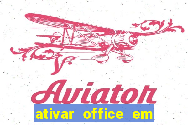 ativar office em 30 segundos