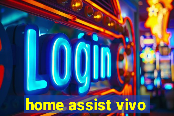 home assist vivo