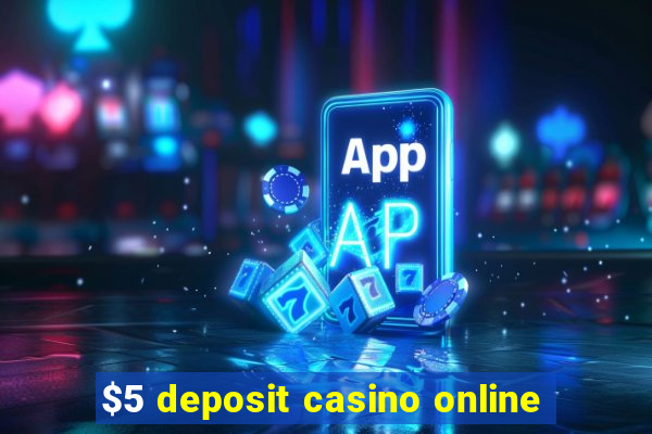 $5 deposit casino online