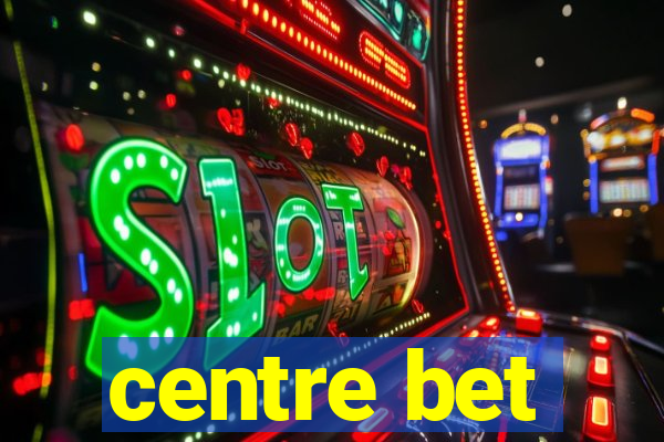 centre bet