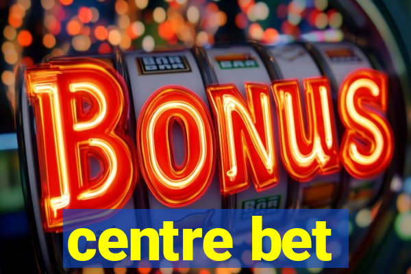 centre bet