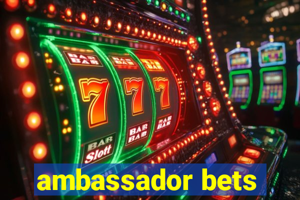 ambassador bets