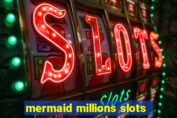 mermaid millions slots