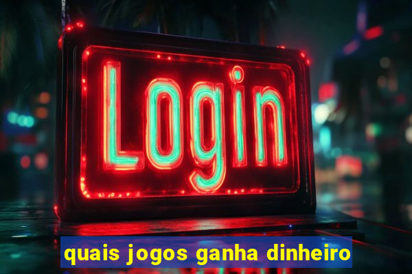 quais jogos ganha dinheiro