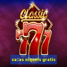 ca莽as niqueis gratis