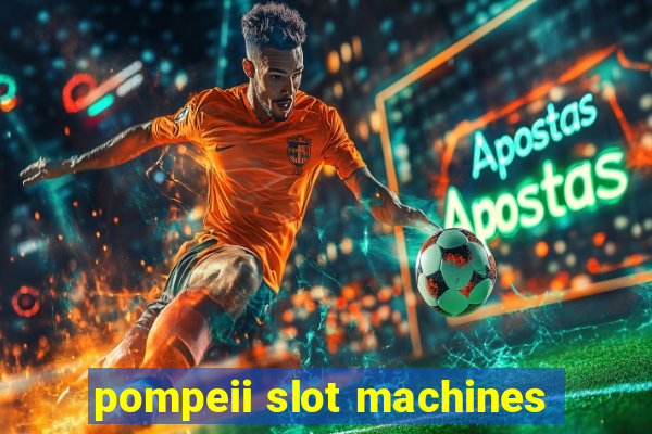 pompeii slot machines