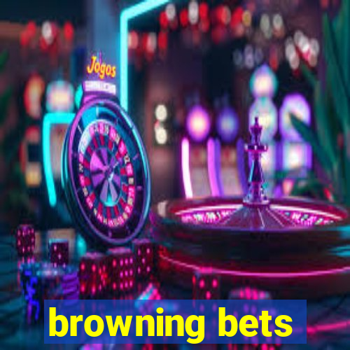 browning bets