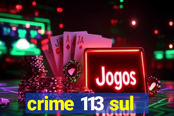 crime 113 sul