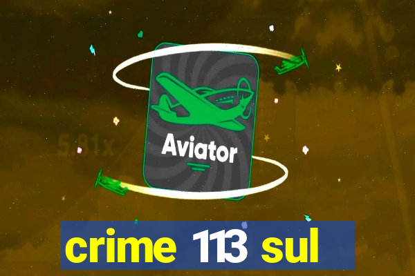 crime 113 sul