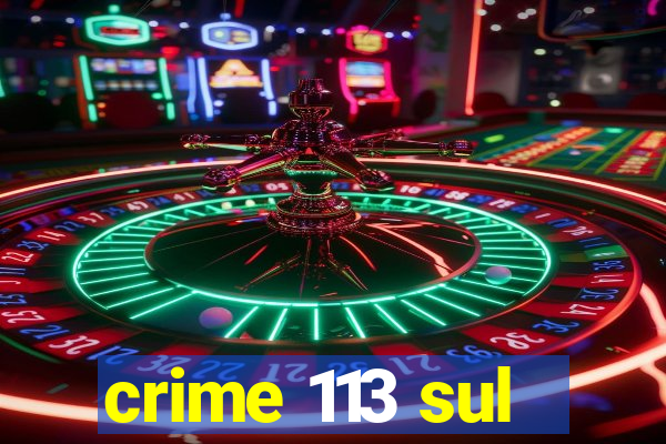 crime 113 sul