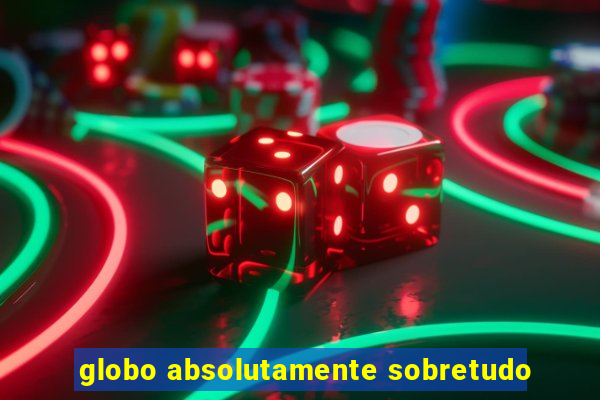 globo absolutamente sobretudo