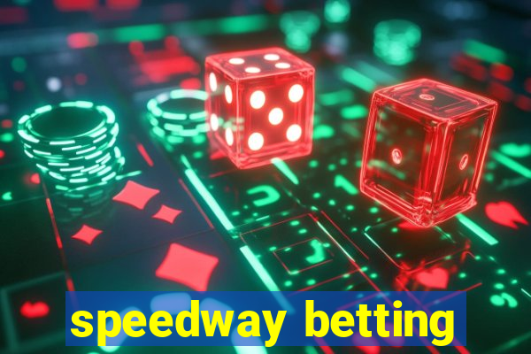 speedway betting