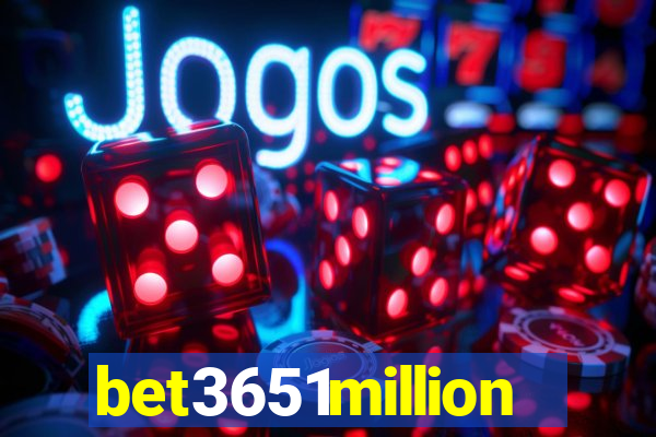 bet3651million