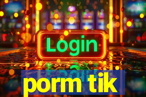 porm tik