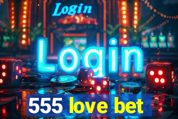 555 love bet