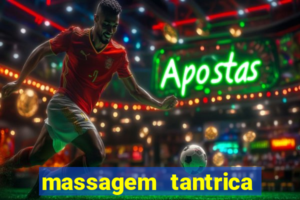 massagem tantrica zona leste