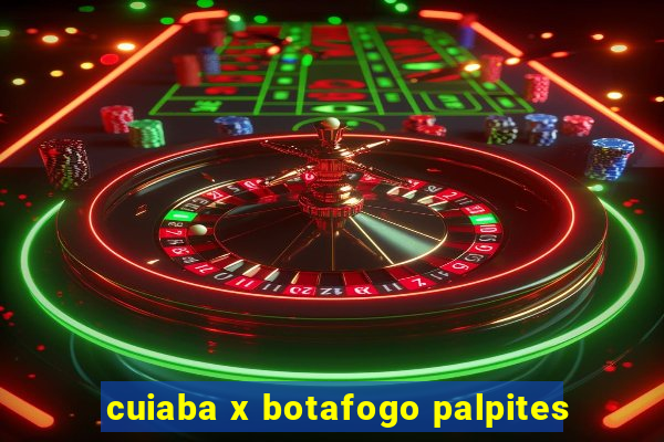 cuiaba x botafogo palpites